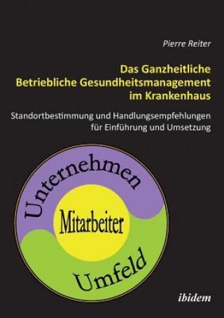 Książka Ganzheitliche Betriebliche Gesundheitsmanagement im Krankenhaus. Standortbestimmung und Handlungsempfehlungen f r die Einf hrung und Umsetzung Pierre Reiter