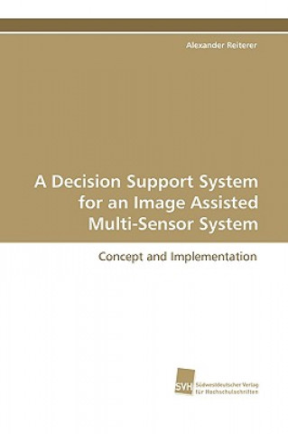 Könyv Decision Support System for an Image Assisted Multi-Sensor System Alexander Reiterer