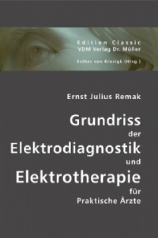 Kniha Grundriss der Elektrodiagnostik und Elektrotherapie für Praktische Ärzte Ernst J. Remak