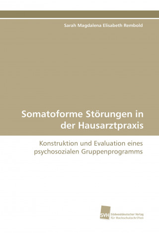 Buch Somatoforme Störungen in der Hausarztpraxis Sarah Magdalena Elisabeth Rembold