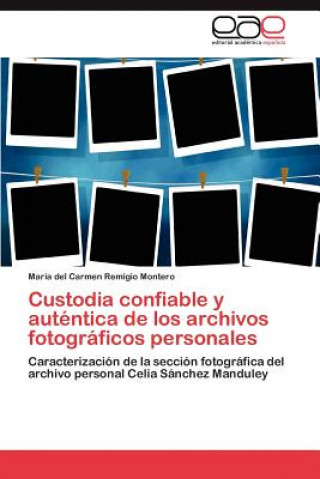 Könyv Custodia confiable y autentica de los archivos fotograficos personales María del Carmen Remigio Montero