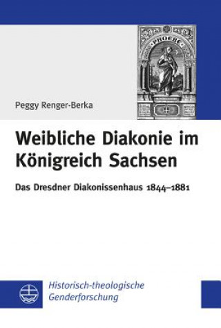 Libro Weibliche Diakonie im Königreich Sachsen Peggy Renger-Berka