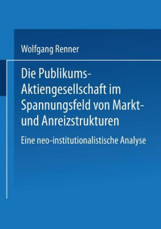 Книга Die Publikums-Aktiengesellschaft im Spannungsfeld von Markt- und Anreizstrukturen Wolfgang Renner