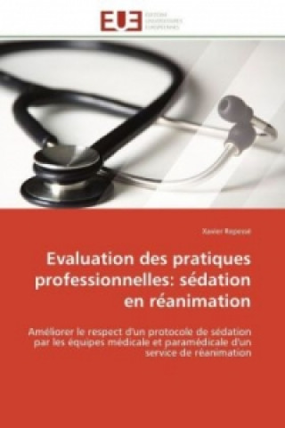 Kniha Evaluation des pratiques professionnelles: se dation en re animation Xavier Repessé