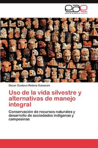 Könyv Uso de la vida silvestre y alternativas de manejo integral Retana Guiascon Oscar Gustavo