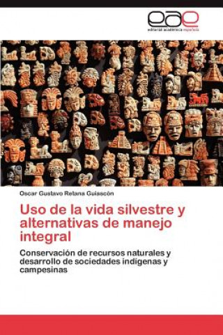 Kniha Uso de la vida silvestre y alternativas de manejo integral Retana Guiascon Oscar Gustavo