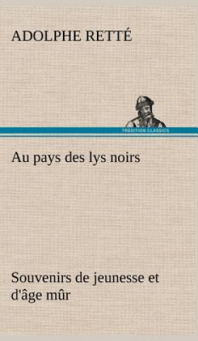 Kniha Au pays des lys noirs Souvenirs de jeunesse et d'age mur Adolphe Retté