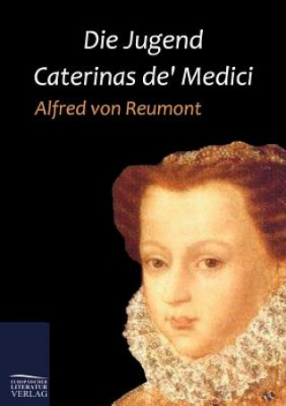 Książka Jugend Caterinas de' Medici Alfred von Reumont