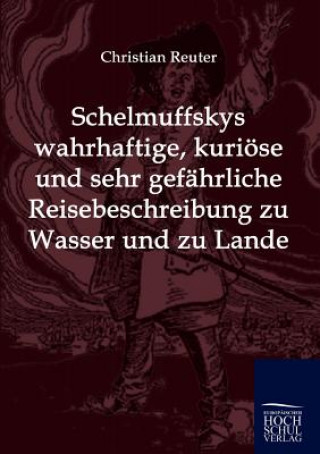 Carte Schelmuffskys wahrhaftige, kurioese und sehr gefahrliche Reisebeschreibung zu Wasser und zu Lande Christian Reuter