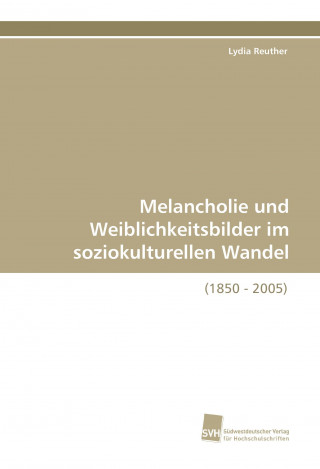 Libro Melancholie und Weiblichkeitsbilder im soziokulturellen Wandel Lydia Reuther