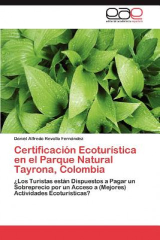 Könyv Certificacion Ecoturistica En El Parque Natural Tayrona, Colombia Daniel Alfredo Revollo Fernández