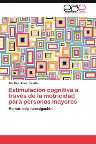 Carte Estimulacion Cognitiva a Traves de La Motricidad Para Personas Mayores Ana Rey