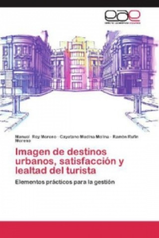 Knjiga Imagen de destinos urbanos, satisfacción y lealtad del turista Manuel Rey Moreno