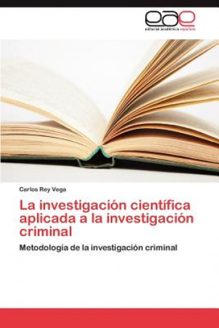Carte Investigacion Cientifica Aplicada a la Investigacion Criminal Carlos Rey Vega