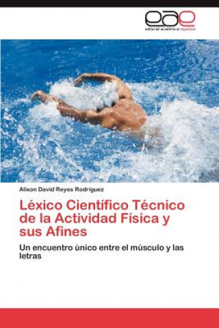 Könyv Lexico Cientifico Tecnico de la Actividad Fisica y sus Afines Alixon David Reyes Rodríguez