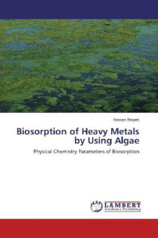 Könyv Biosorption of Heavy Metals by Using Algae Hassan Rezaei
