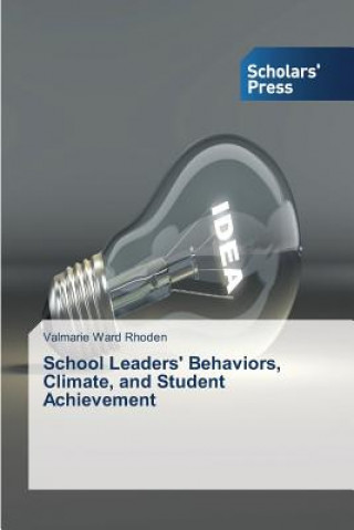 Knjiga School Leaders' Behaviors, Climate, and Student Achievement Valmarie Ward Rhoden