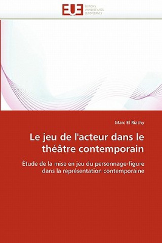 Könyv Le Jeu de l'Acteur Dans Le Th  tre Contemporain Marc El Riachy
