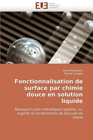 Könyv Fonctionnalisation de Surface Par Chimie Douce En Solution Liquide David Riassetto