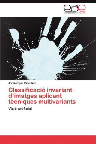 Könyv Classificacio invariant d'imatges aplicant tecniques multivariants Jordi-Roger Riba Ruiz