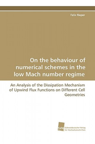 Книга On the Behaviour of Numerical Schemes in the Low Mach Number Regime - An Analysis of the Dissipation Mechanism of Upwind Flux Functions on Different C Felix Rieper