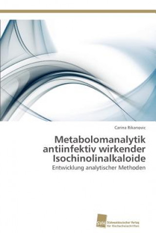 Kniha Metabolomanalytik antiinfektiv wirkender Isochinolinalkaloide Carina Rikanovic