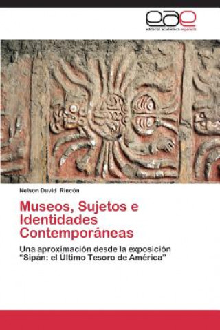 Книга Museos, Sujetos E Identidades Contemporaneas Nelson David Rincón