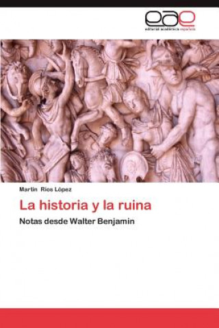 Книга Historia y La Ruina Martín Ríos López