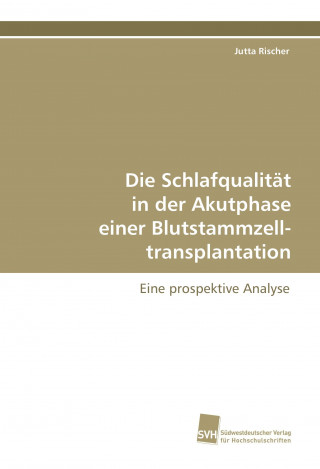 Knjiga Die Schlafqualität in der Akutphase einer Blutstammzelltransplantation Jutta Rischer