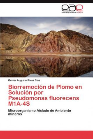 Kniha Biorremocion de Plomo En Solucion Por Pseudomonas Fluorecens M1a-4s Gelver Augusto Rivas Blas