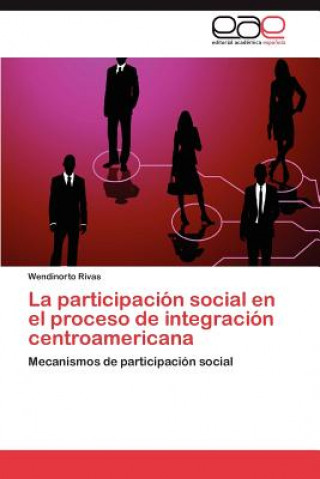 Livre participacion social en el proceso de integracion centroamericana Wendinorto Rivas