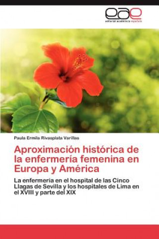 Könyv Aproximacion Historica de La Enfermeria Femenina En Europa y America Paula Ermila Rivasplata Varillas