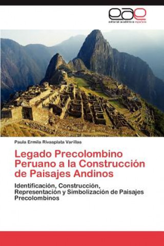 Kniha Legado Precolombino Peruano a la Construccion de Paisajes Andinos Paula Ermila Rivasplata Varillas