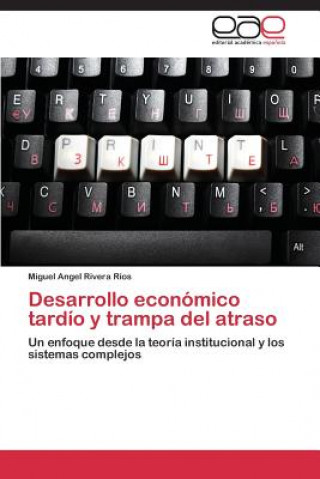 Βιβλίο Desarrollo Economico Tardio y Trampa del Atraso Miguel Angel Rivera Ríos