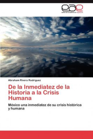 Книга de La Inmediatez de La Historia a la Crisis Humana Abraham Rivera Rodriguez