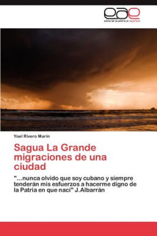 Książka Sagua La Grande migraciones de una ciudad Yoel Rivero Marín