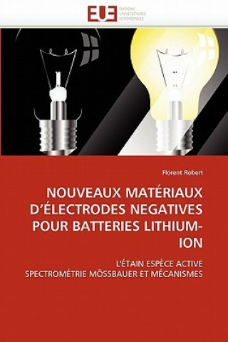 Książka Nouveaux materiaux d''electrodes negatives pour batteries lithium-ion Florent Robert