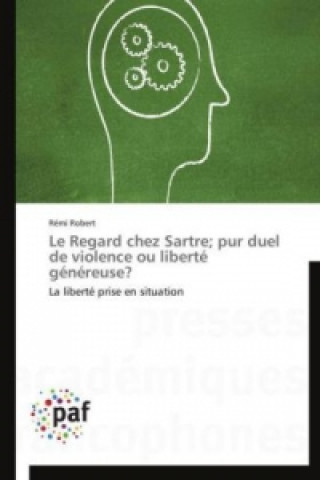 Kniha Le Regard chez Sartre; pur duel de violence ou liberté généreuse? Rémi Robert