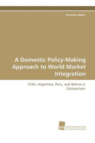 Kniha Domestic Policy-Making Approach to World Market Integration Christian Robin