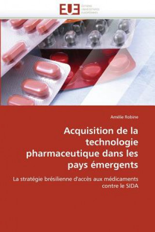 Книга Acquisition de la technologie pharmaceutique dans les pays emergents Amélie Robine