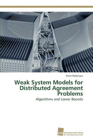 Knjiga Weak System Models for Distributed Agreement Problems Peter Robinson