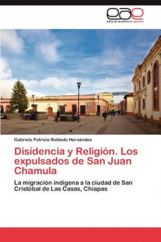 Carte Disidencia y Religion. Los Expulsados de San Juan Chamula Gabriela Patricia Robledo Hernández