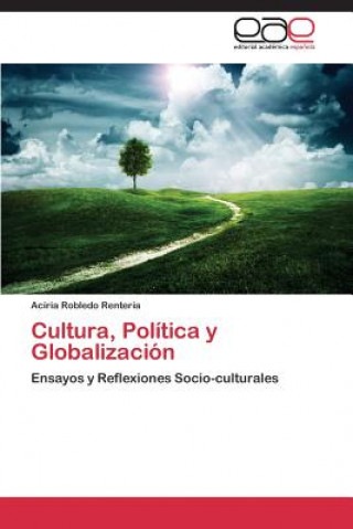 Kniha Cultura, Politica y Globalizacion Aciria Robledo Renteria