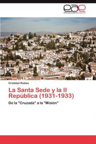 Könyv Santa Sede y La II Republica (1931-1933) Cristóbal Robles