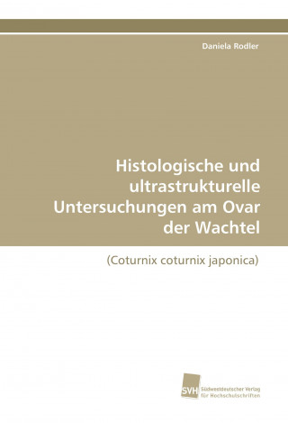 Book Histologische und ultrastrukturelle Untersuchungen am Ovar der Wachtel Daniela Rodler