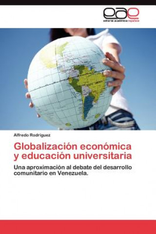 Kniha Globalizacion economica y educacion universitaria Alfredo Rodríguez