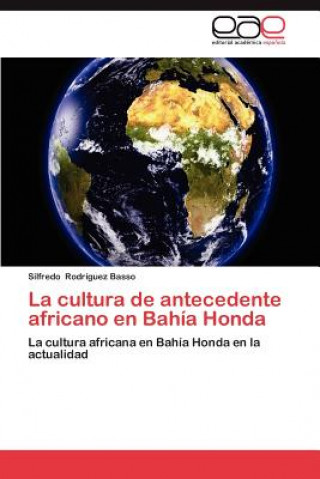 Kniha Cultura de Antecedente Africano En Bahia Honda Silfredo Rodríguez Basso