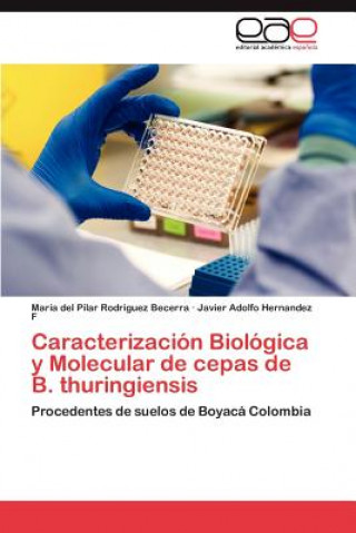 Könyv Caracterizacion Biologica y Molecular de cepas de B. thuringiensis María del Pilar Rodriguez Becerra
