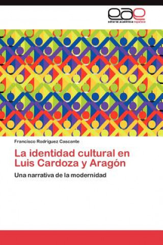 Könyv identidad cultural en Luis Cardoza y Aragon Francisco Rodríguez Cascante