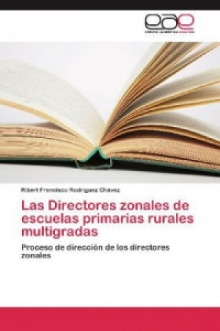 Libro Las Directores zonales de escuelas primarias rurales multigradas Ribert Francisco Rodríguez Chávez